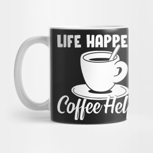 Life happens, coffee helps Mug